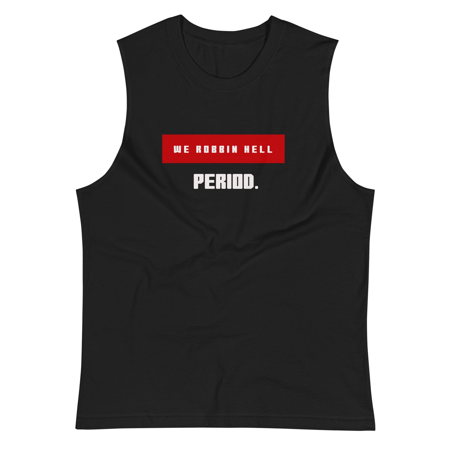 We Robbin Hell Period ! Muscle Shirt