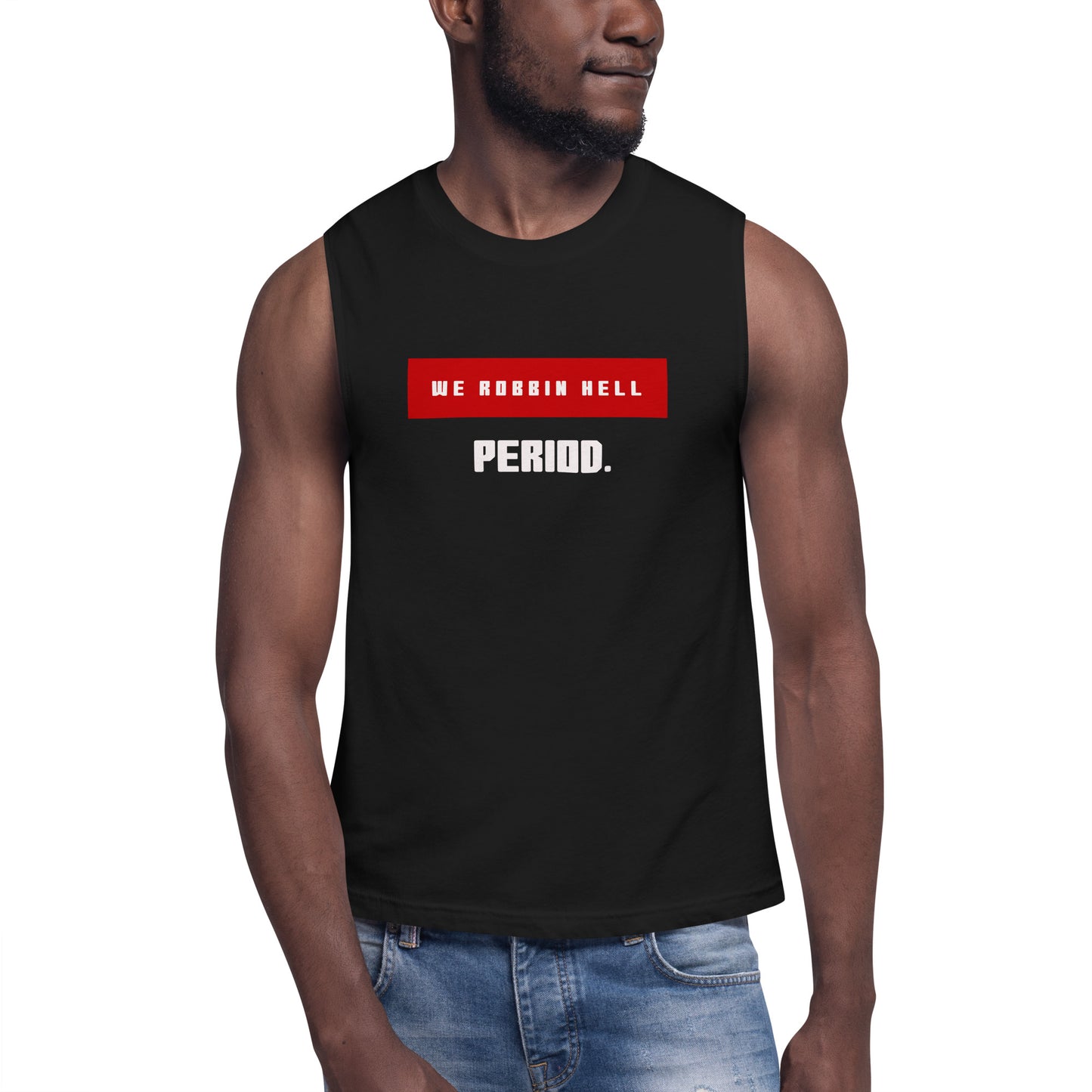 We Robbin Hell Period ! Muscle Shirt