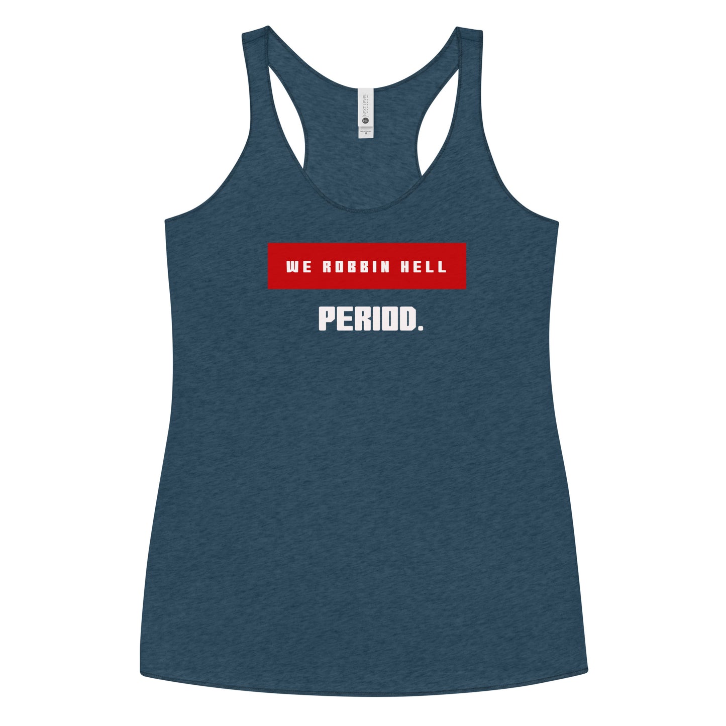 We Robbin Hell Period Women's Racerback Tank