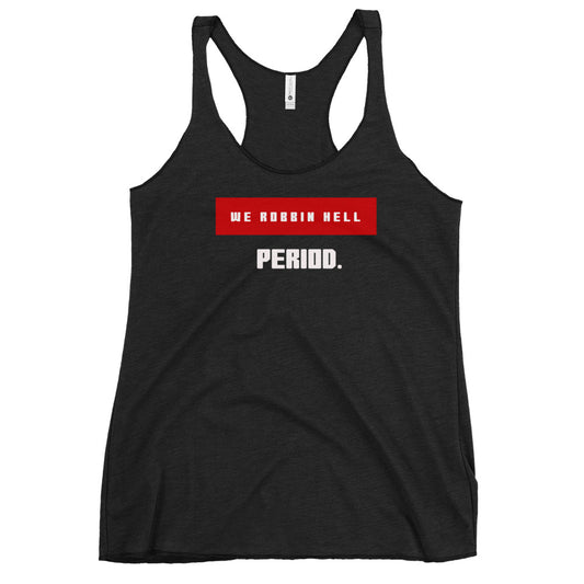 We Robbin Hell Period Women's Racerback Tank