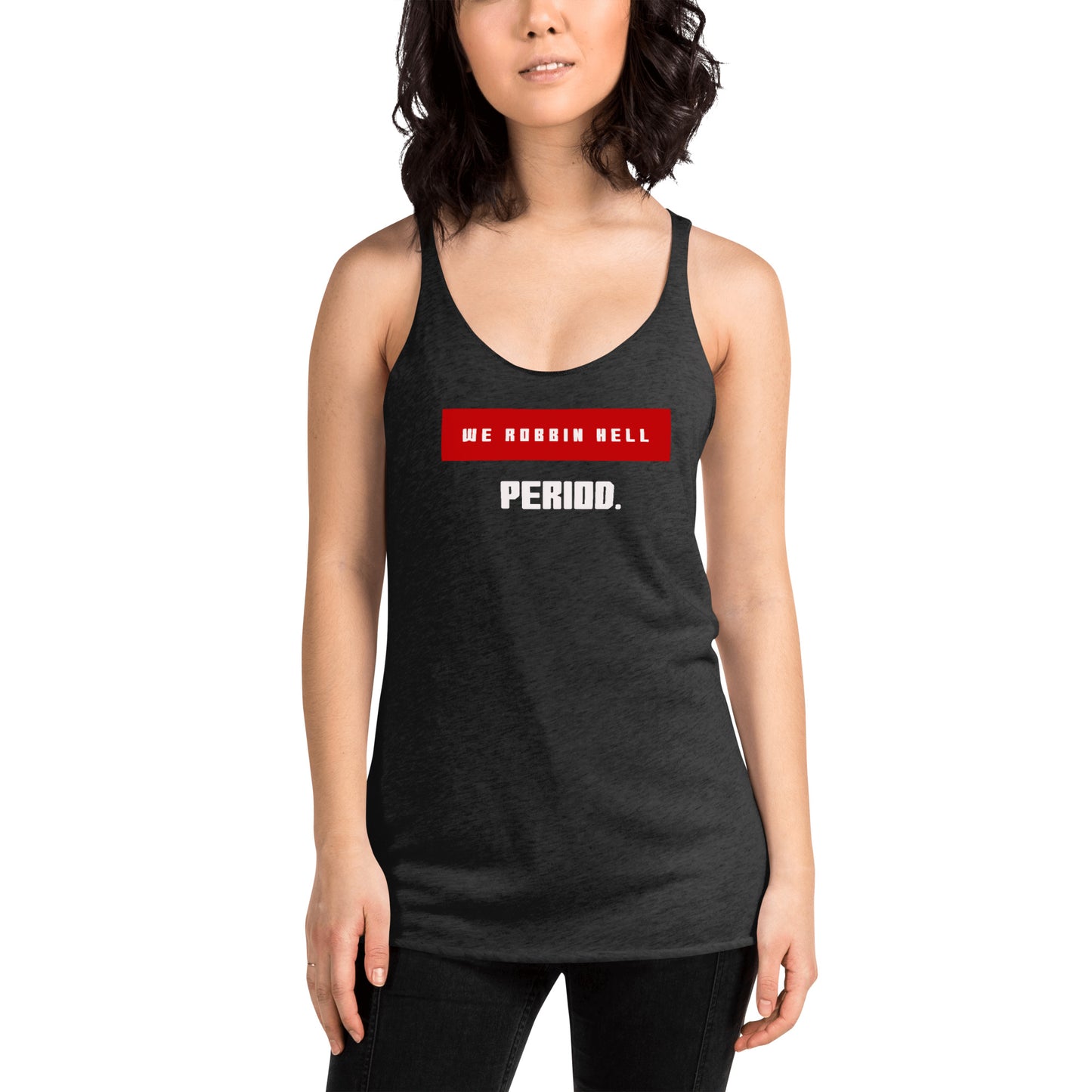 We Robbin Hell Period Women's Racerback Tank