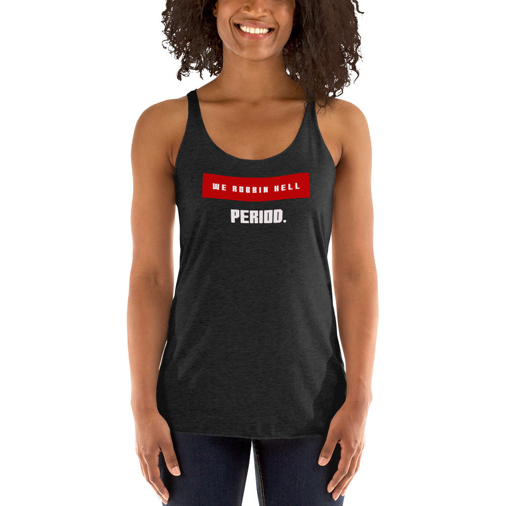 We Robbin Hell Period Women's Racerback Tank