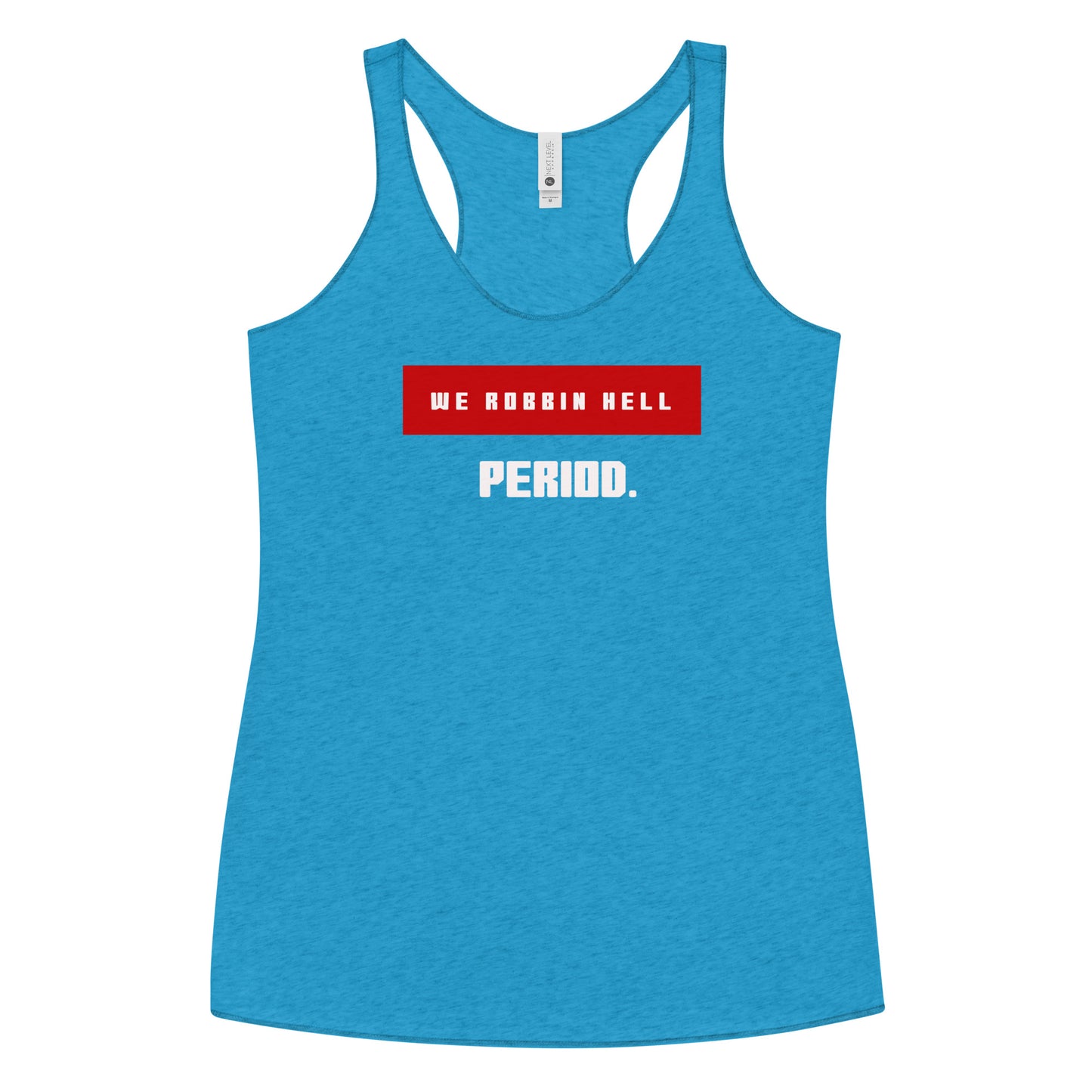 We Robbin Hell Period Women's Racerback Tank