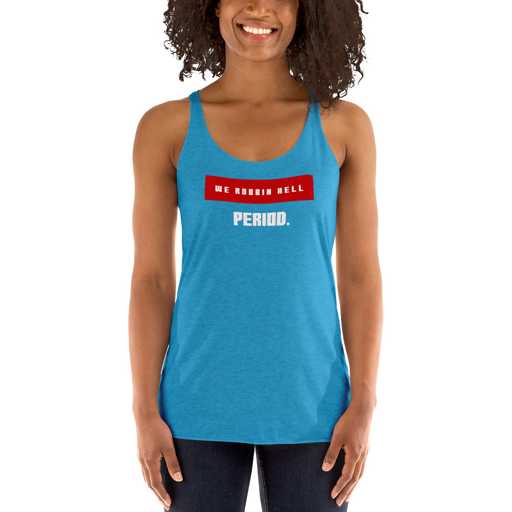 We Robbin Hell Period Women's Racerback Tank