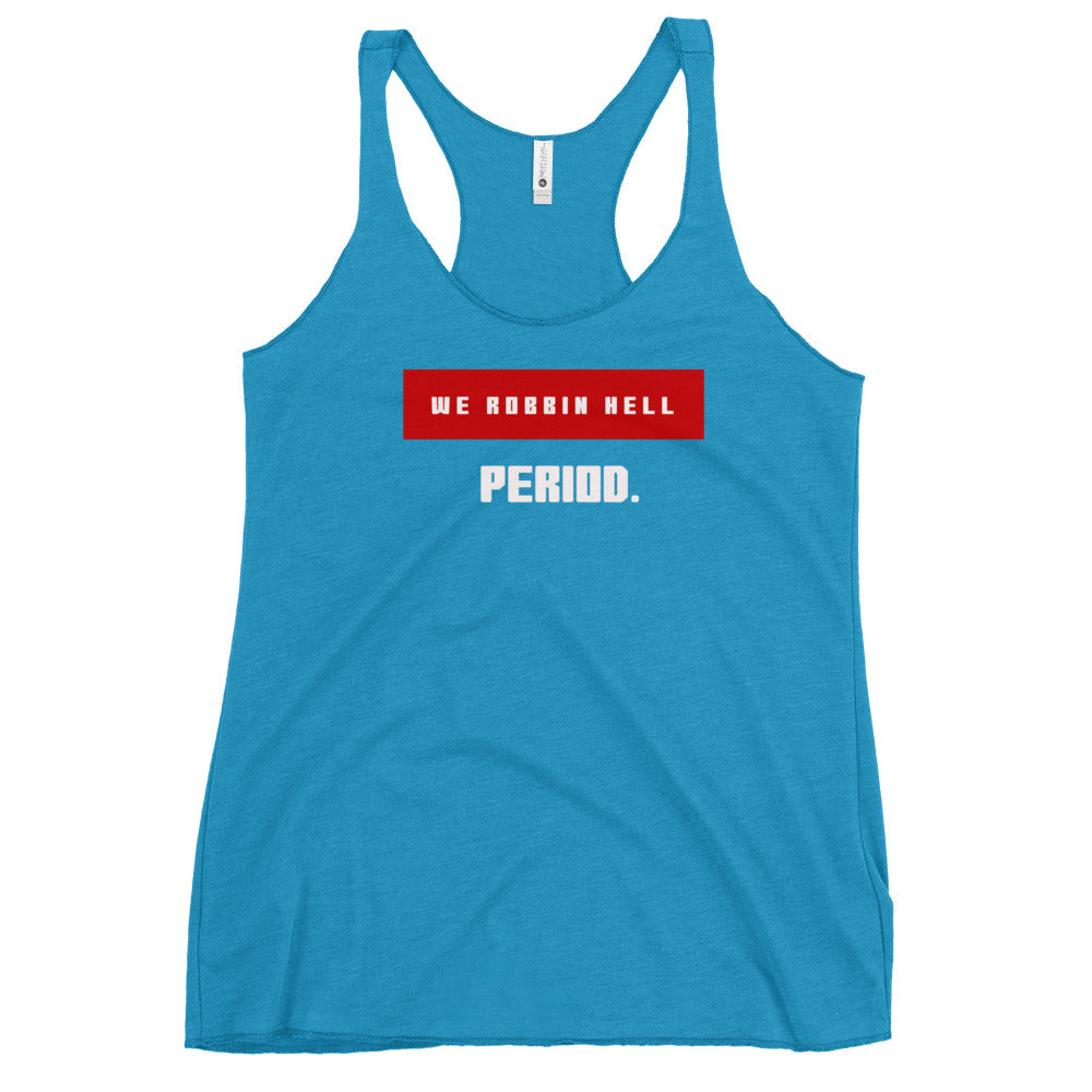 We Robbin Hell Period Women's Racerback Tank